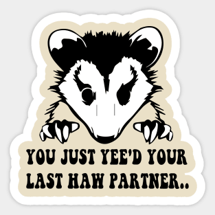 You Just Yee'd Your Last Haw - Cowboy Possum Meme Sticker